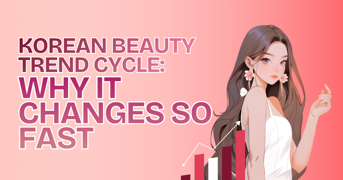 Korean Beauty Trend Cycle: Why It Changes So Fast